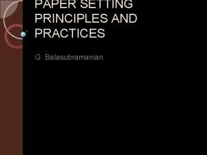 PAPER SETTING PRINCIPLES AND PRACTICES G Balasubramanian The