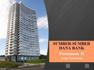 SUMBERSUMBER DANA BANK Pertemuan II Arum Saraswati Pengertian