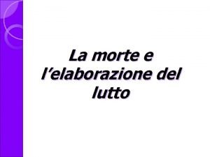 La morte e lelaborazione del lutto La salute