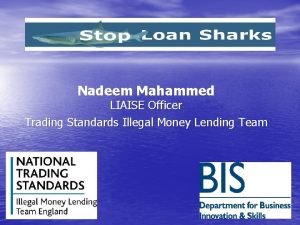 Nadeem Mahammed LIAISE Officer Trading Standards Illegal Money