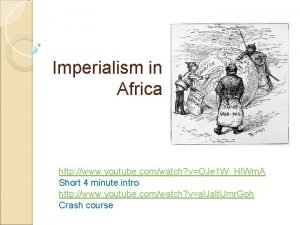 Imperialism in Africa http www youtube comwatch vOJe