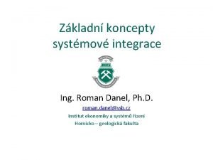 Zkladn koncepty systmov integrace Ing Roman Danel Ph