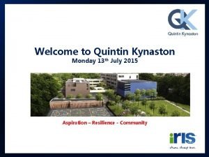 Welcome to Quintin Kynaston Monday 13 th July