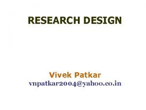 RESEARCH DESIGN Vivek Patkar vnpatkar 2004yahoo co in