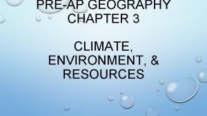 PREAP GEOGRAPHY CHAPTER 3 CLIMATE ENVIRONMENT RESOURCES 3