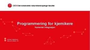 Det matematisknaturvitenskapelige fakultet Programmering for kjemikere Numerisk integrasjon