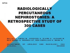 INTV 4 RADIOLOGICALLY PERCUTANEOUS NEPHROSTOMIES A RETROSPECTIVE STUDY