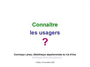 Connatre les usagers Dominique Lahary Bibliothque dpartementale du