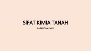 SIFAT KIMIA TANAH PARANITA ASNUR Reaksi Tanah p