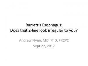 Barretts Esophagus Does that Zline look irregular to