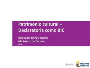 Patrimonio cultural Declaratoria como BIC Direccin de Patrimonio