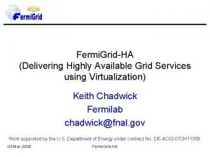 Fermi GridHA Delivering Highly Available Grid Services using