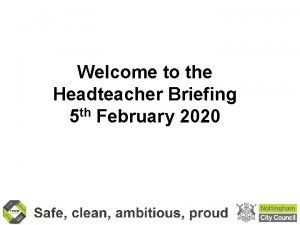 Welcome to the Headteacher Briefing 5 th February