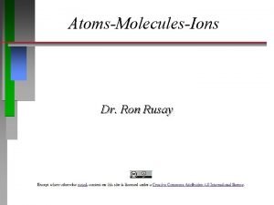 AtomsMoleculesIons Dr Ron Rusay Atoms Compounds and the
