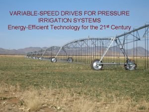 VARIABLESPEED DRIVES FOR PRESSURE IRRIGATION SYSTEMS EnergyEfficient Technology