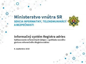 Ministerstvo vntra SR SEKCIA INFORMATIKY TELEKOMUNIKCI A BEZPENOSTI