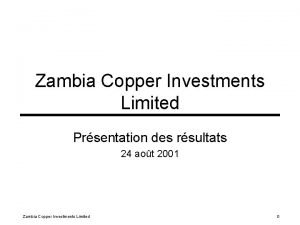 Zambia Copper Investments Limited Prsentation des rsultats 24