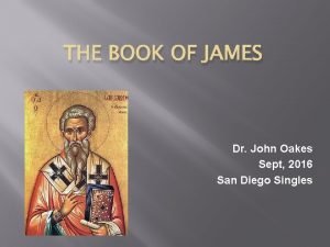 THE BOOK OF JAMES Dr John Oakes Sept