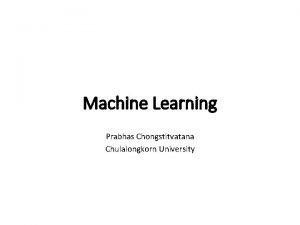 Machine Learning Prabhas Chongstitvatana Chulalongkorn University More Information