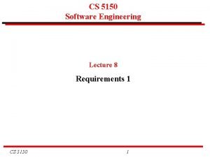 CS 5150 Software Engineering Lecture 8 Requirements 1
