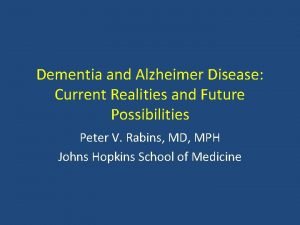 Dementia and Alzheimer Disease Current Realities and Future