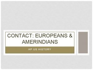 CONTACT EUROPEANS AMERINDIANS AP US HISTORY OVERVIEW BIG