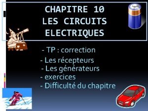 CHAPITRE 10 LES CIRCUITS ELECTRIQUES TP correction Les