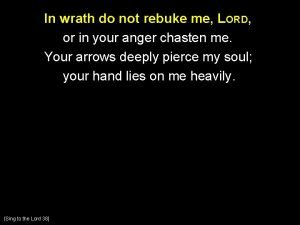 Lord do not rebuke me in your anger