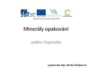 Minerly opakovn zadn Organolity vypracovala Mgr Monika trejbarov