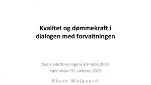 Kvalitet og dmmekraft i dialogen med forvaltningen Skolelederforeningens