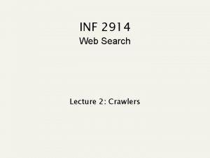 INF 2914 Web Search Lecture 2 Crawlers Todays