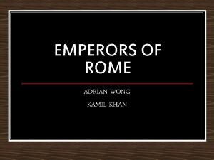 EMPERORS OF ROME ADRIAN WONG KAMIL KHAN Hadrian