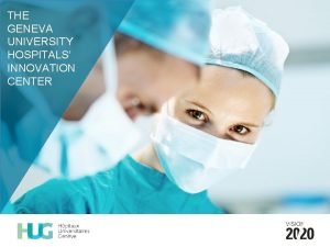 THE GENEVA UNIVERSITY HOSPITALS INNOVATION CENTER STRATEGIC PROJECTS