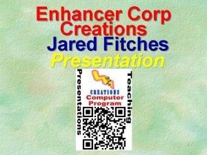 Enhancer Corp Creations Jared Fitches Presentation 1 Creations