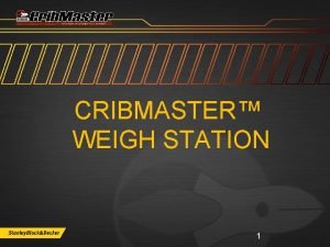 Cribmaster weigh station