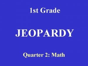 1 st Grade JEOPARDY Quarter 2 Math Numbers