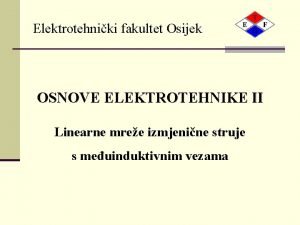 Elektrotehniki fakultet Osijek OSNOVE ELEKTROTEHNIKE II Linearne mree