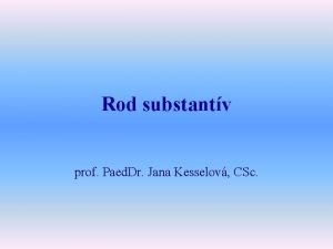 Rod substantv prof Paed Dr Jana Kesselov CSc