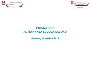 FORMAZIONE ALTERNANZA SCUOLA LAVORO Mantova 26 ottobre 2015