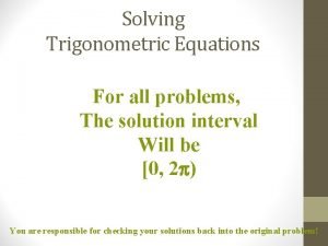 Solving Trigonometric Equations For all problems The solution
