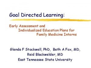 Goal Directed Learning Early Assessment and Individualized Education