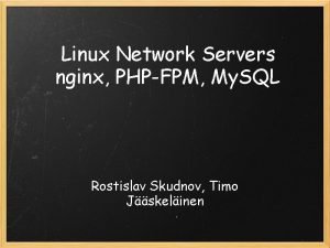 Linux Network Servers nginx PHPFPM My SQL Rostislav