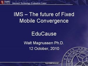 IMS The future of Fixed Mobile Convergence Edu