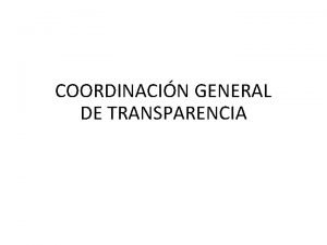 COORDINACIN GENERAL DE TRANSPARENCIA COORDINACIN GENERAL DE TRANSPARENCIA