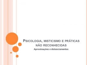 PSICOLOGIA MISTICISMO E PRTICAS NO RECONHECIDAS Aproximaes e