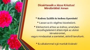 Dicsrtessk a Jzus Krisztus Mindrkk Amen Kedves Szlk