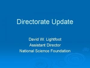 Directorate Update David W Lightfoot Assistant Director National