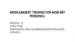 MODULBASERT TRENING FOR MOB BT PERSONELL MODUL 6