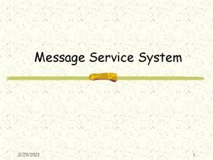 Message Service System 2232021 1 The Message System