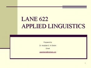 LANE 622 APPLIED LINGUISTICS Prepared by Dr Abdullah